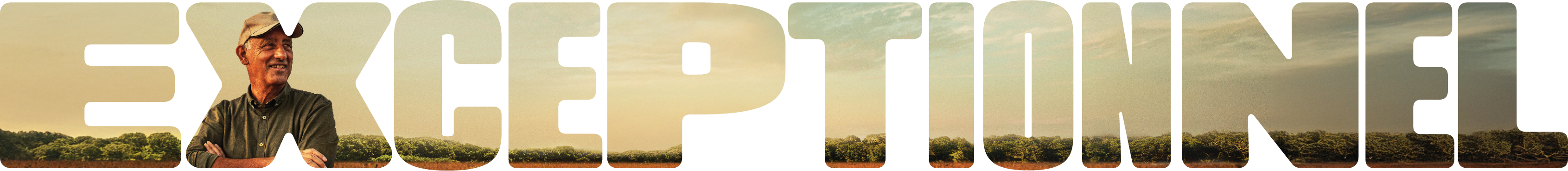 EXCEPTIONNEL en lettres blanches sur fond d’un homme dans un champ agricole.